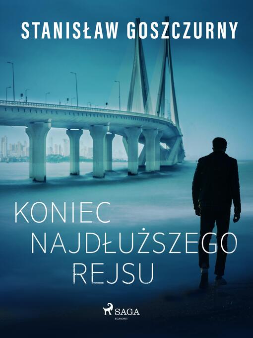 Title details for Koniec najdłuższego rejsu by Stanisław Goszczurny - Available